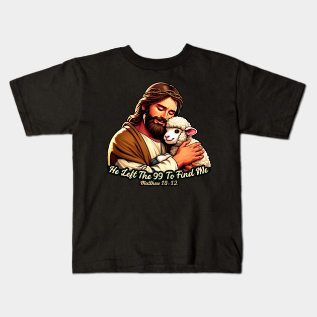 Matthew 18:12 He Left The 99 To Find Me Kids T-Shirt by Plushism